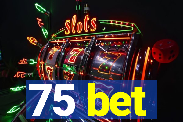 75 bet